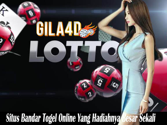 Situs Bandar Togel Online Yang Hadiahnya Besar Sekali